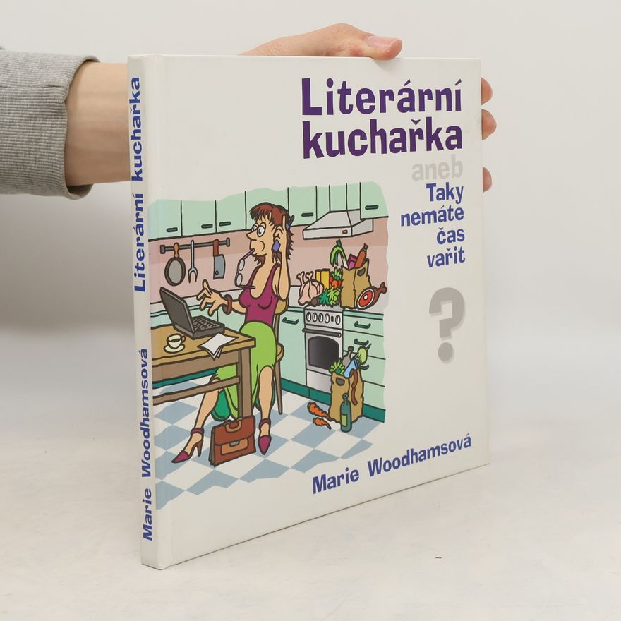 Marie Woodhamsová Literární kuchařka aneb Taky nemáte čas vařit?
