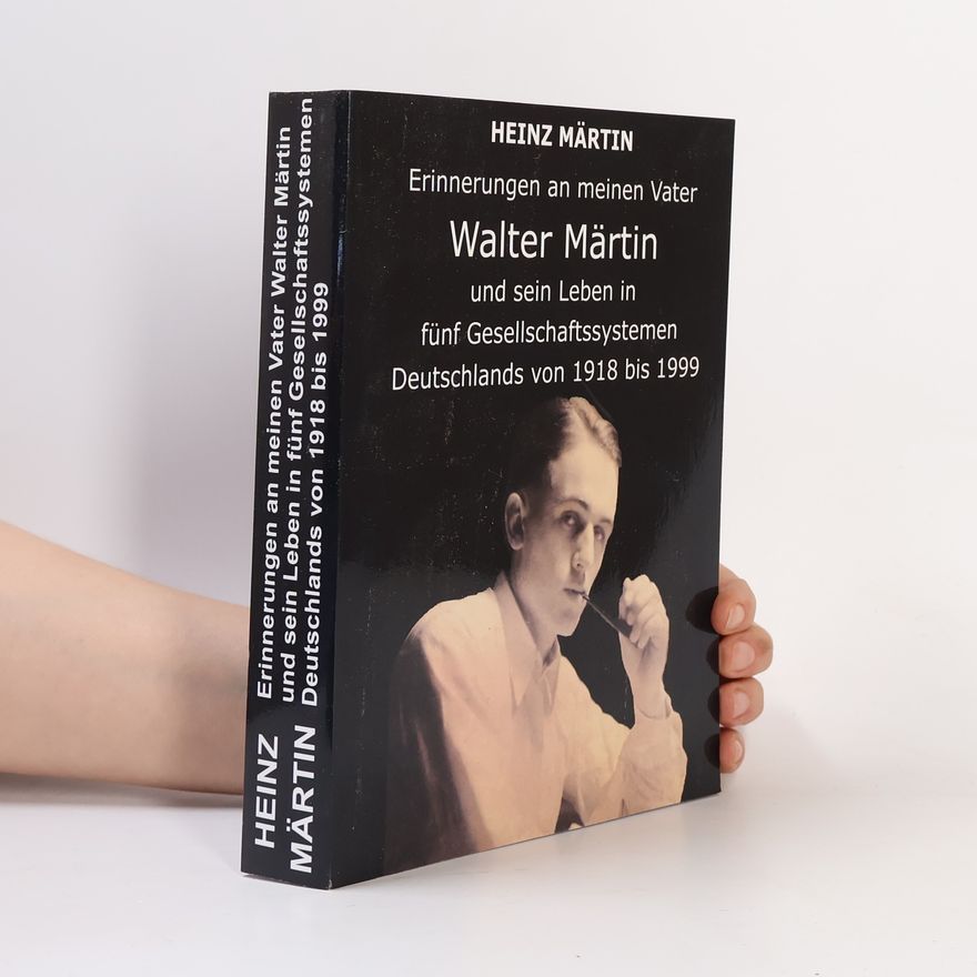 Martin-Heinz Ehlert Erinnerungen an meinen Vater Walter Märtin und sein Leben in fünf Gesellschaftssystemen Deutschlands von 1918 bis 1999