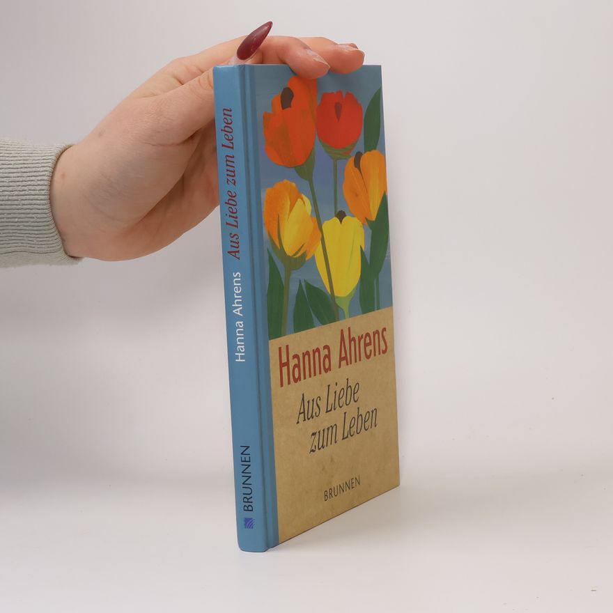 Hanna Ahrens Aus Liebe zum Leben