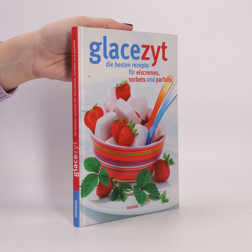 Autorenkollektiv Glacezyt die besten rezepte für eiscremes, sorbets und parfaits