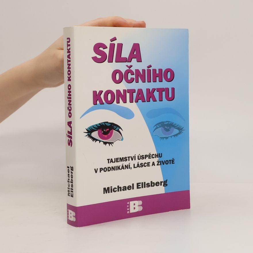 Michael Ellsberg Síla očního kontaktu. Tajemství úspěchu v podnikání, lásce a životě