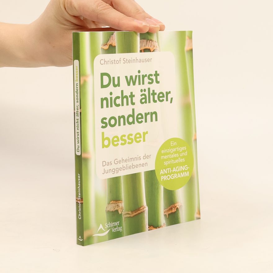 Christof Steinhauser Du wirst nicht älter, sondern besser