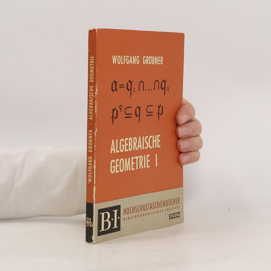 Wolfgang Gröbner Algebraische Geometrie I.