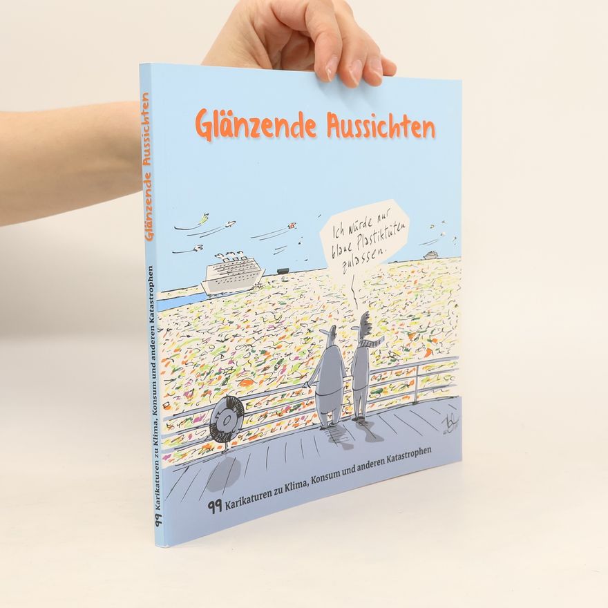 Bischöfliches Hilfswerk Misereor Glänzende Aussichten - 99 Karikaturen zu Klima, Konsum und anderen Katastrophen