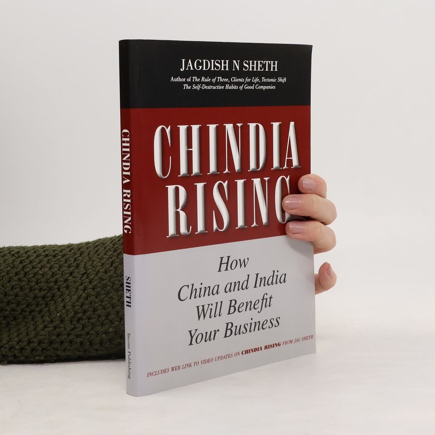 Jagdish N. Sheth Chindia rising. How China and India will benefit your business