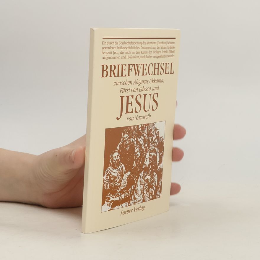 Jakob Lorber Briefwechsel zwischen Abgarus Ukkama, Fürst von Edessa, und Jesus von Nazareth