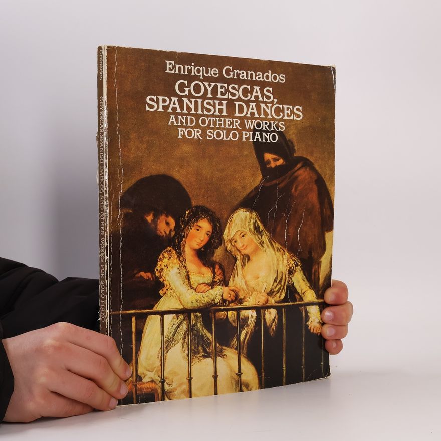 Enrique Granados Goyescas, Spanish Dances and Other Works for Solo Piano