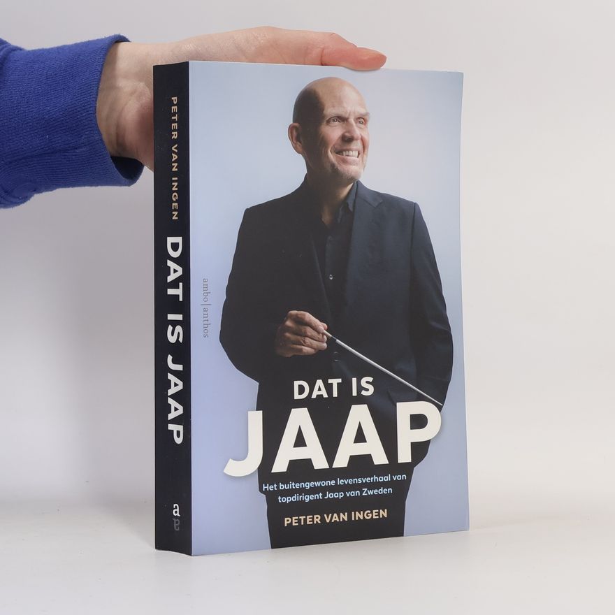 Peter van Ingen Dat is Jaap! Het buitengewone levensverhaal van topdirigent Jaap van Zweden
