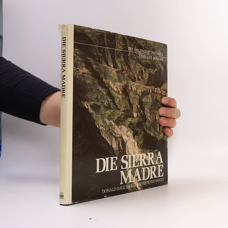 Donald Dale Jackson Die Sierra Madre. Die Wildnisse Der Welt Time-Life Bücher