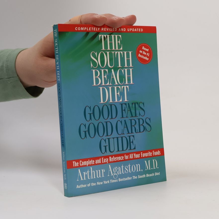 Arthur Agatston The South Beach Diet Good Fats, Good Carbs Guide