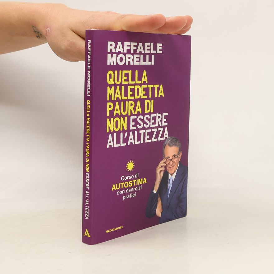 Raffaele Morelli Quella maledetta paura di non essere all'altezza. Corso di autostima con esercizi pratici