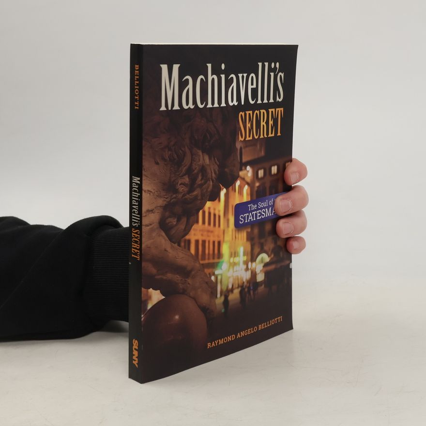 Raymond A. Belliotti Machiavelli's Secret