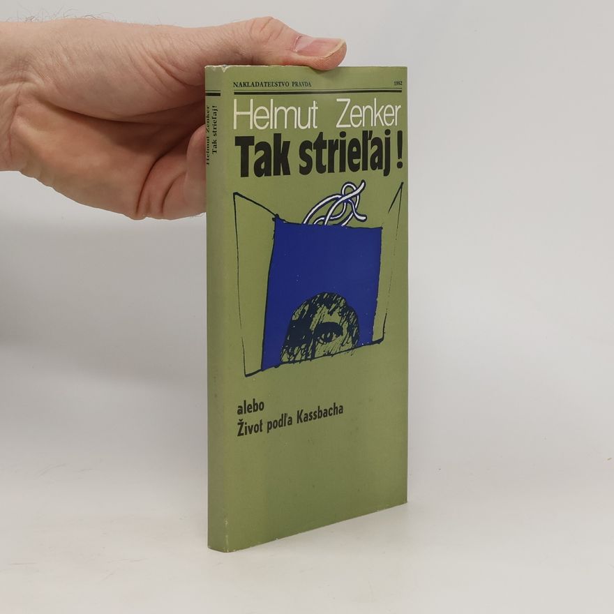 Ladislav Šimon Tak strieľaj!, alebo, Život podľa Kassbacha