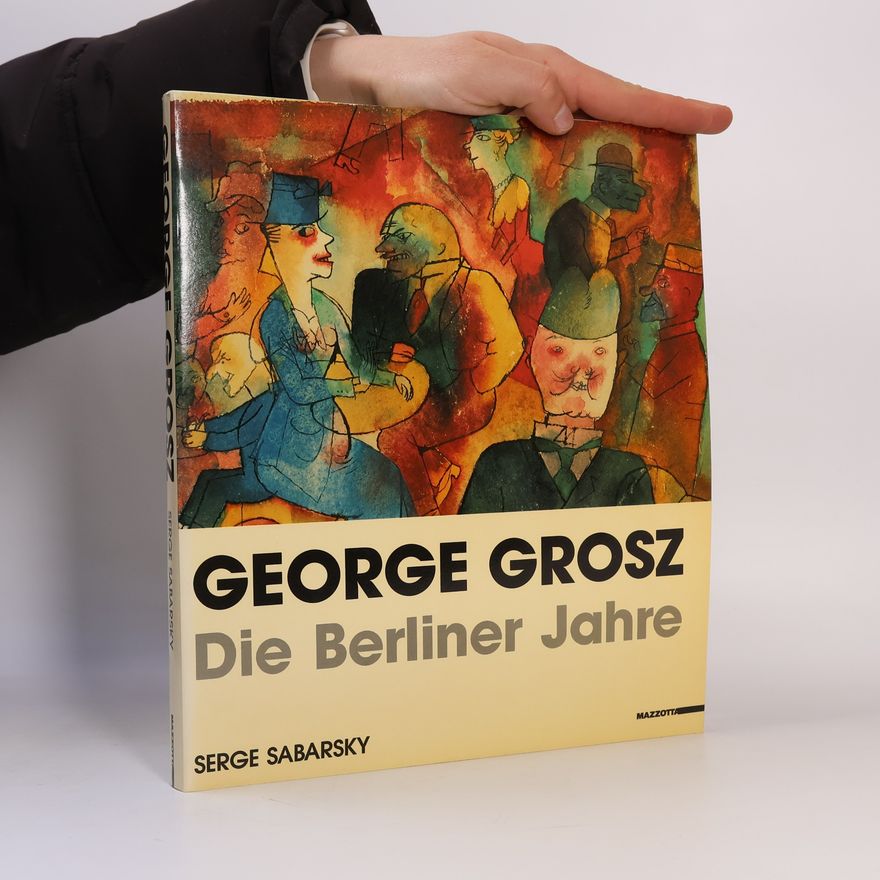 Serge Sabarsky George Grosz : die Berliner Jahre