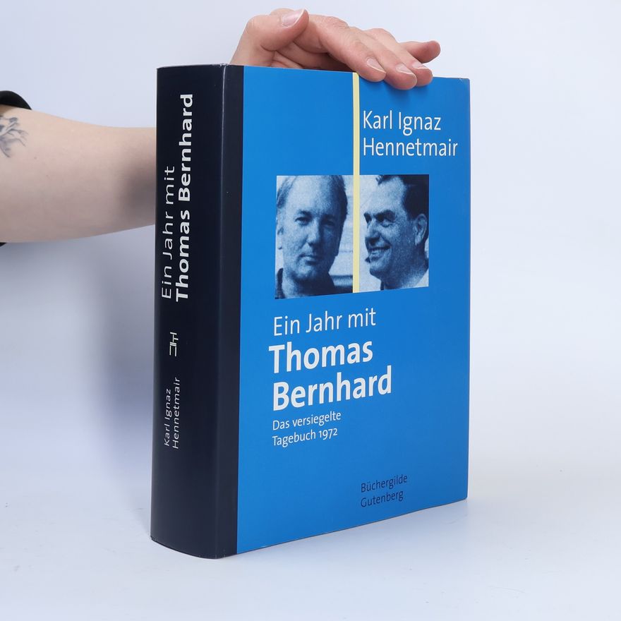 Karl Ignaz Hennetmair Ein Jahr mit Thomas Bernhard
