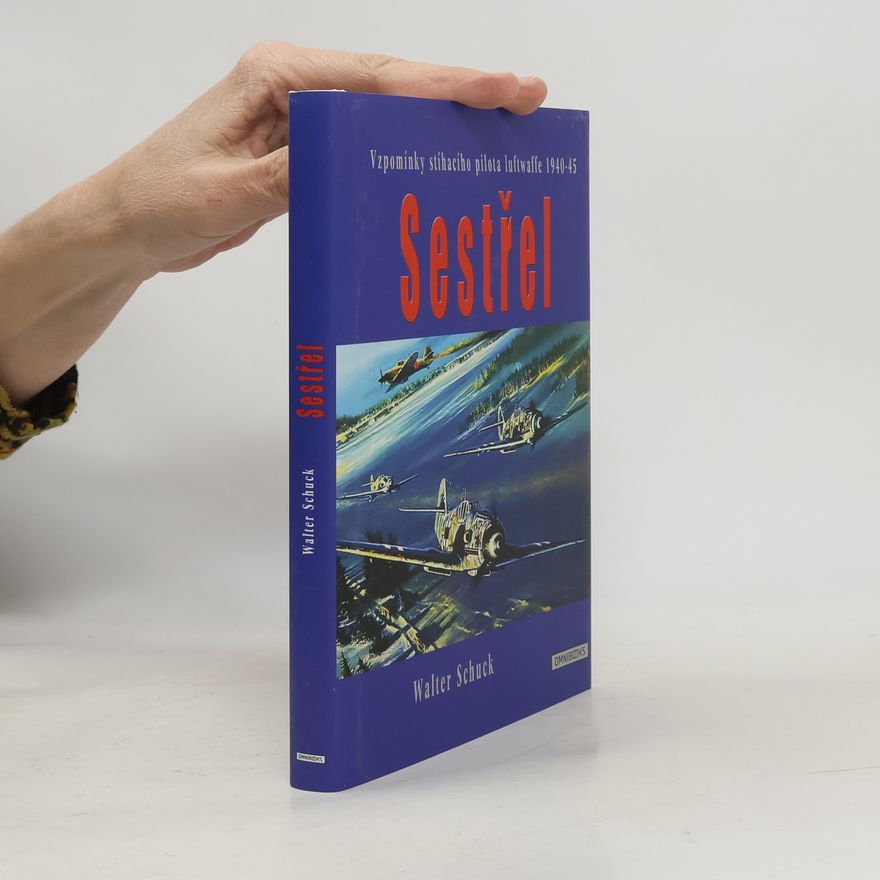 Walter Schuck Sestřel. Vzpomínky stíhacího pilota luftwaffe 1940-45