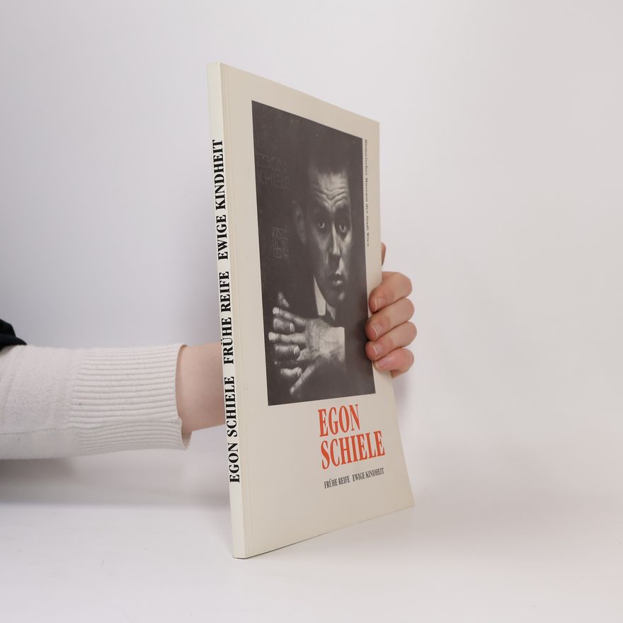 Various authors Egon Schiele. Frühe Reife, ewige Kindheit
