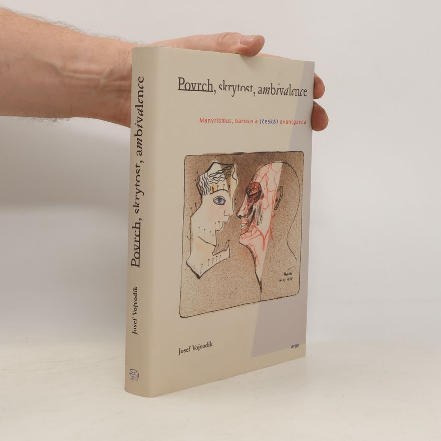 Josef Vojvodík Povrch, skrytost, ambivalence. Manýrismus, baroko a (česká) avantgarda