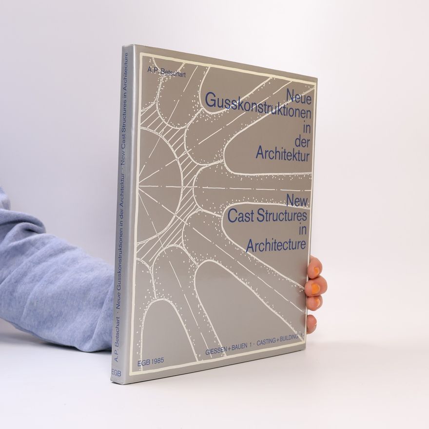Anton-Peter Betschart Neue Gusskonstruktionen in der Architektur