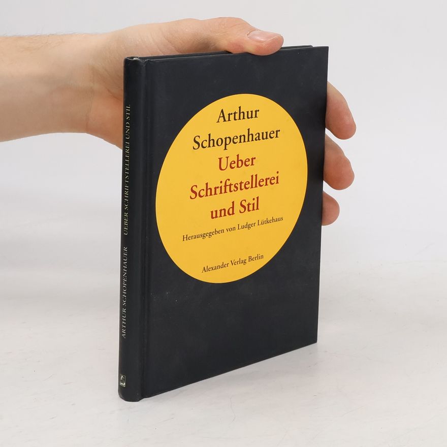 Arthur Schopenhauer Über Schriftstellerei und Stil