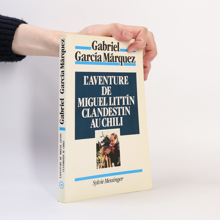 Gabriel García Márquez L'Aventure de Miguel Littin, clandestin au Chili