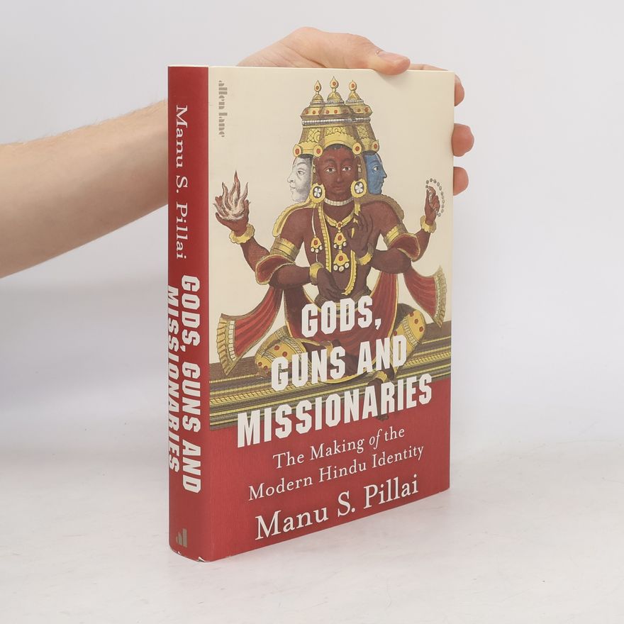 Manu S. Pillai Gods, Guns and Missionaries