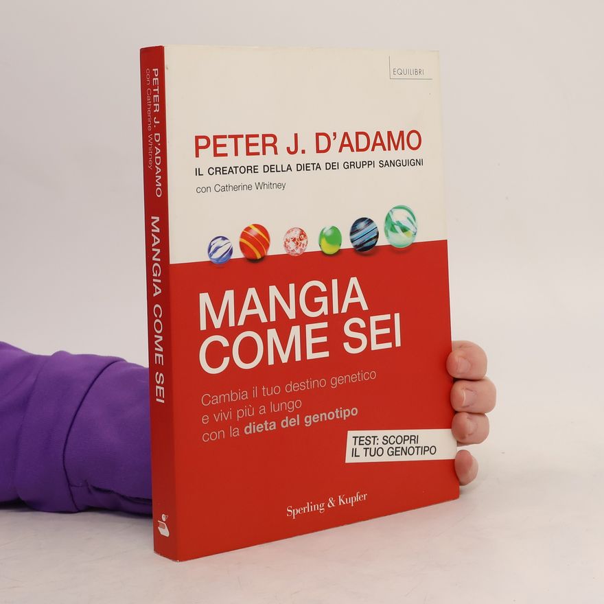 Peter J. D'Adamo Mangia come sei. Cambia il tuo destino genetico e vivi più a lungo con la dieta del genotipo