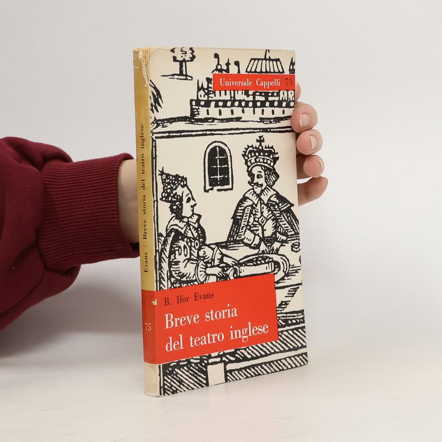 B. Ifor Evans Breve storia del teatro inglese