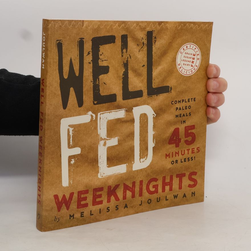 Melissa Joulwan Well Fed Weeknights : Complete Paleo Meals in 45 Minutes or Less!