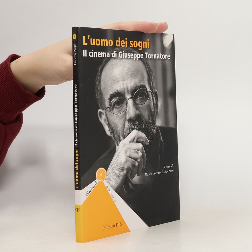 Luigi Nepi Clockwork. Gente di cinema - 4: L'uomo dei sogni. Il cinema di Giuseppe Tornatore