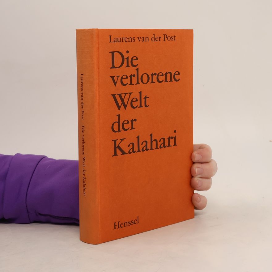 Laurens van der Post Die verlorene Welt der Kalahari. Reisebericht aus Afrika