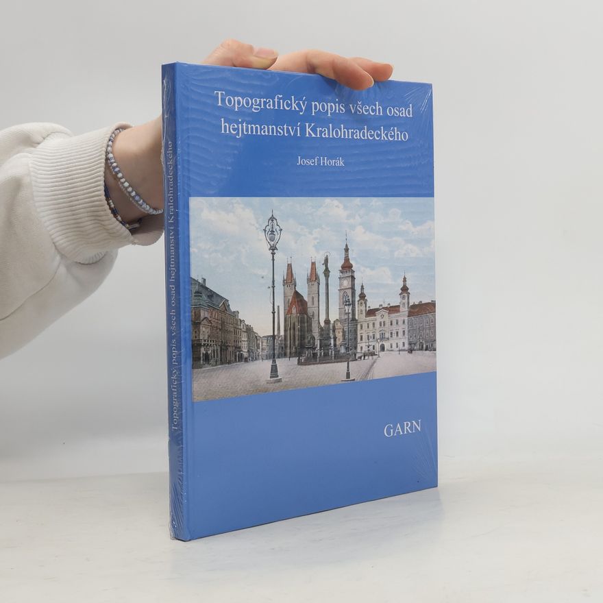 Josef Horák Topografický popis všech osad hejtmanství Kralohradeckého