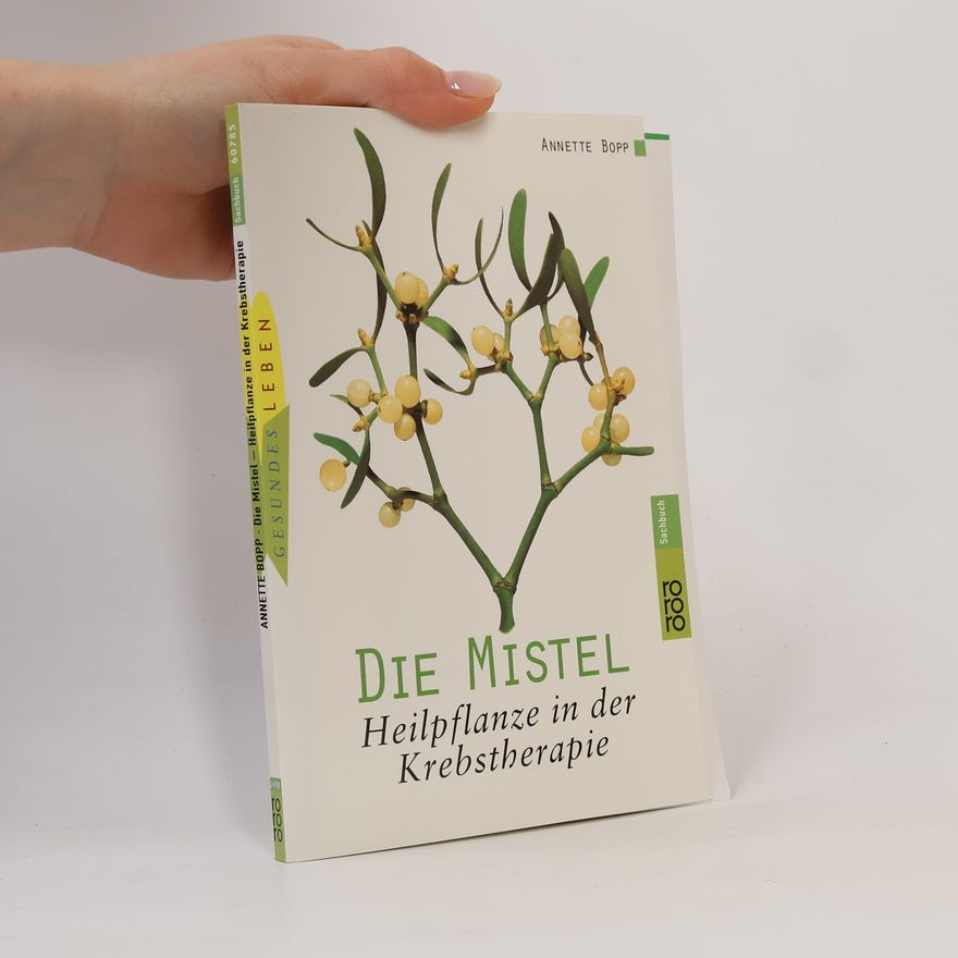 Annette Bopp Die Mistel: Heilpflanze in der Krebstherapie