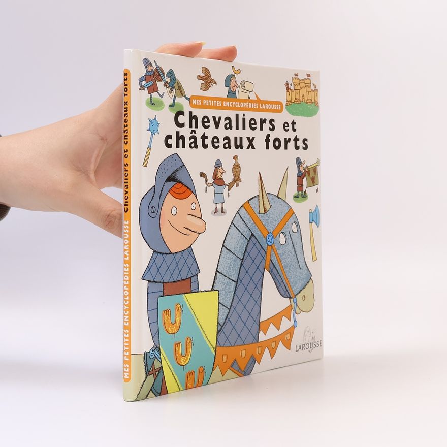 Charles Dutertre Mes Petites Encyclopédies Larousse: Chevaliers et châteaux forts