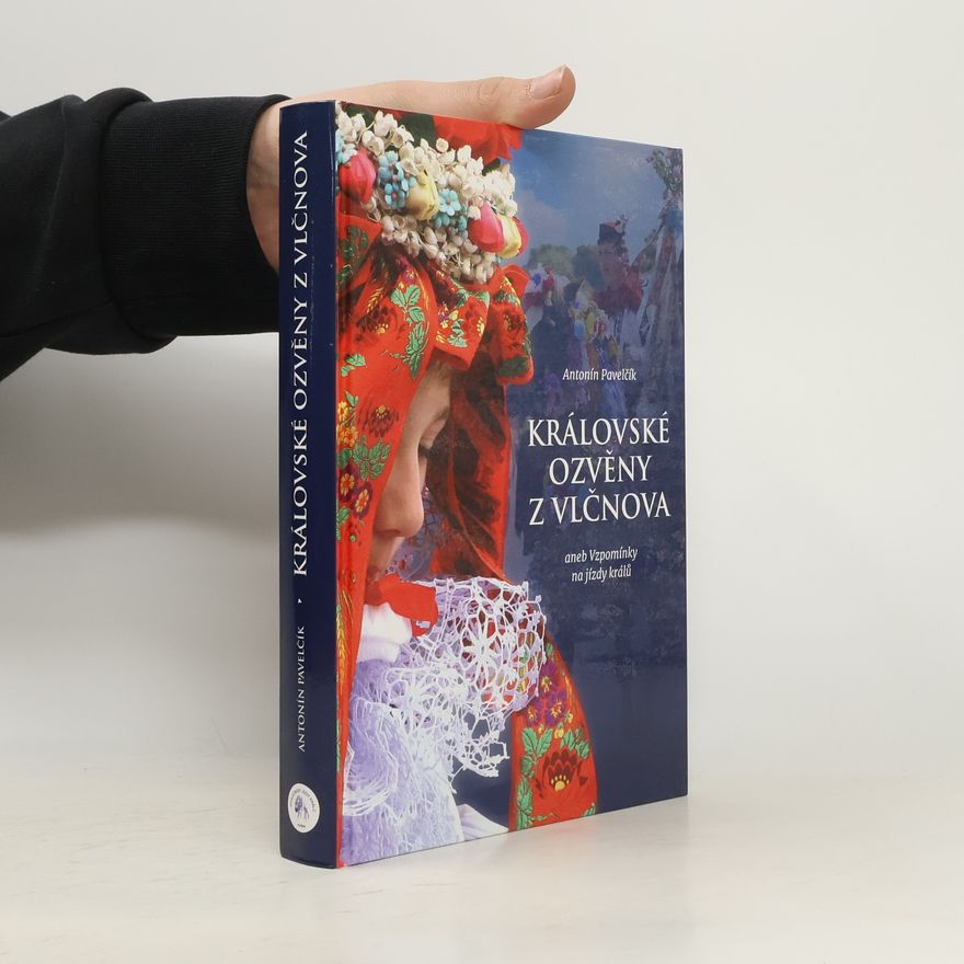 Antonín Pavelčík Královské ozvěny z Vlčnova, aneb, Vzpomínky na jízdy králů
