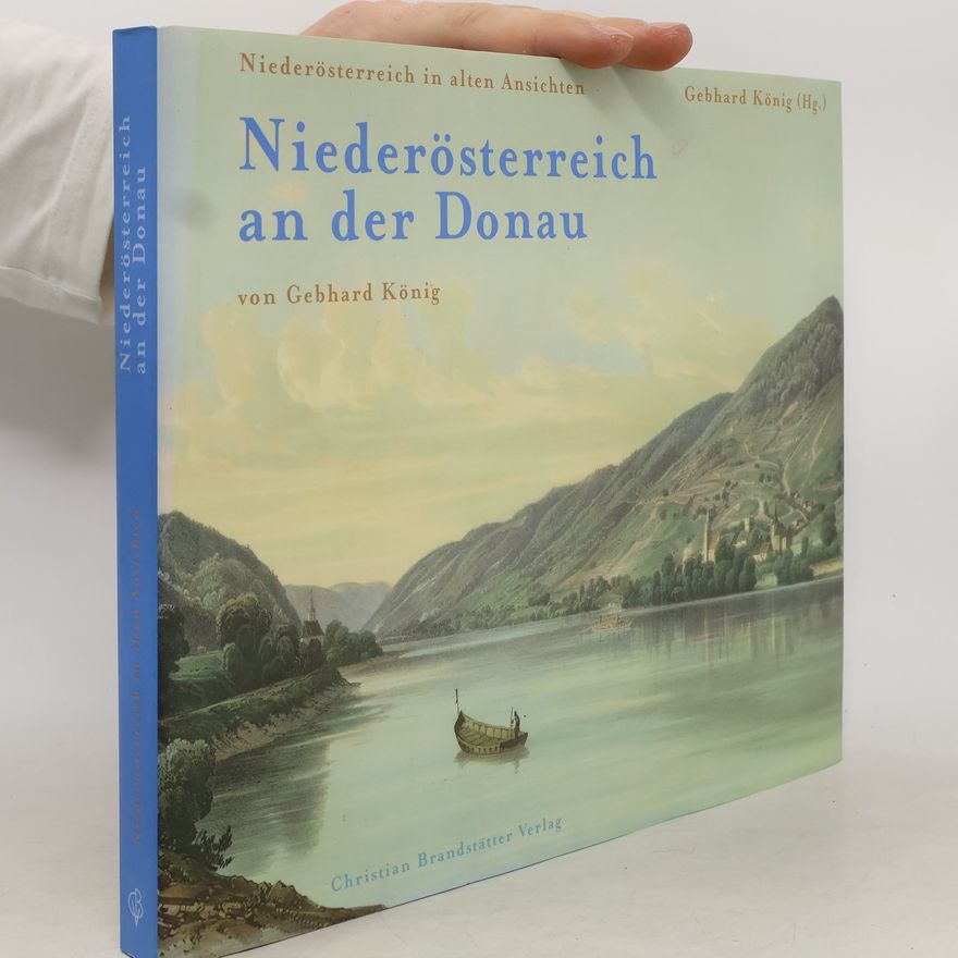 Gebhard König Niederösterreich an der Donau. Niederösterreich in alten Ansichten