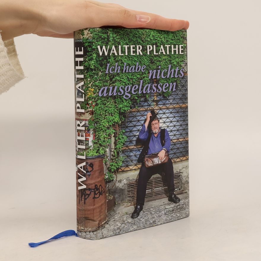Walter Plathe Ich habe nichts ausgelassen