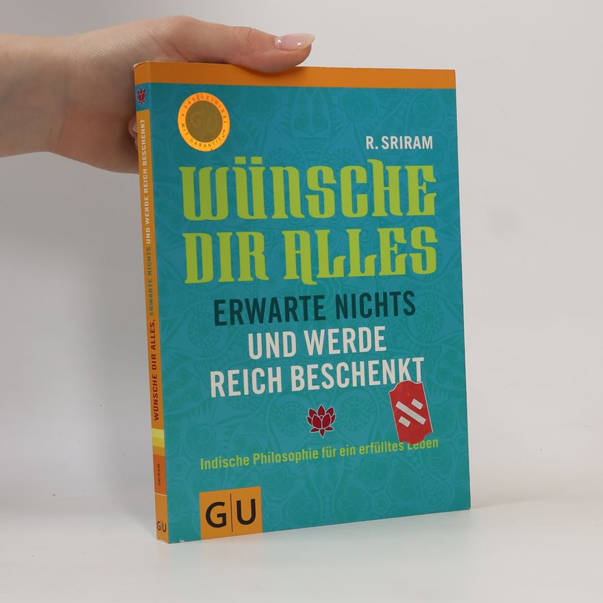 R. Sriram Wünsche dir Alles erwarte Nichts und werde Reich beschenkt