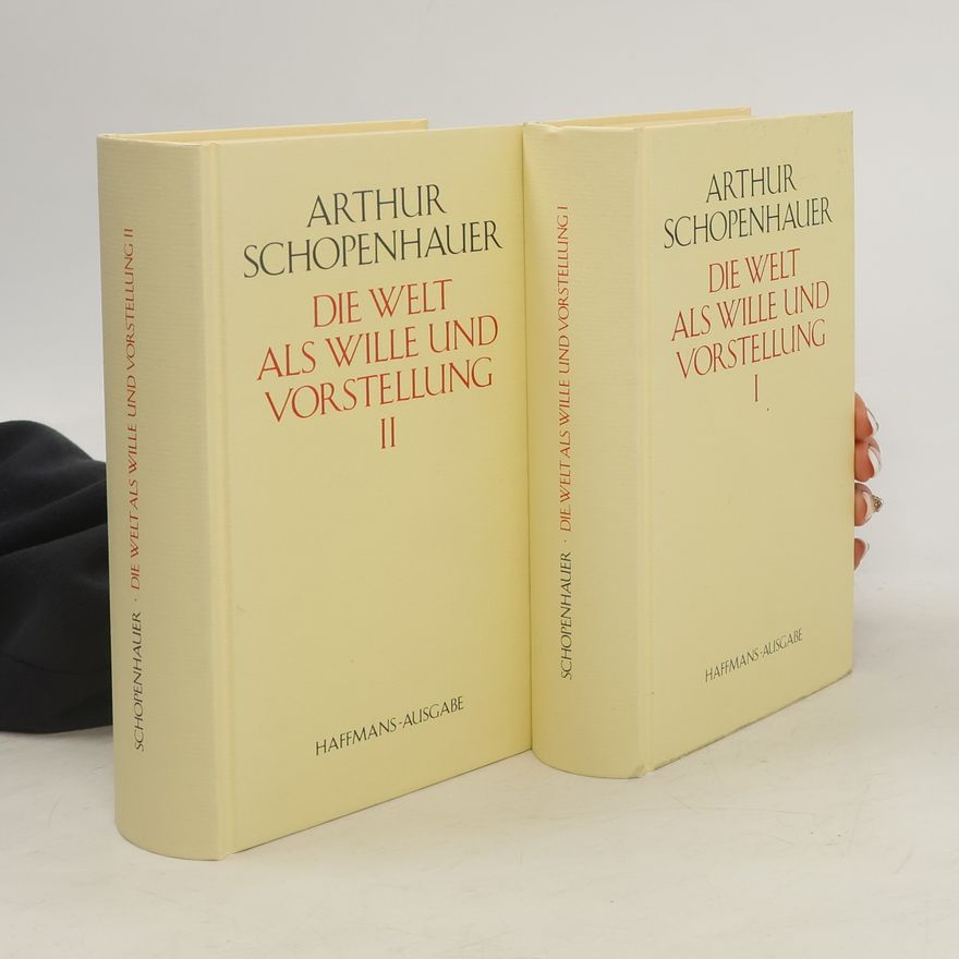 Arthur Schopenhauer Die Welt als Wille und Vorstellung I - II