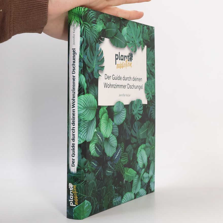 Jennifer Keller Plantaddiction: Der Guide durch deinen Wohnzimmer Dschungel