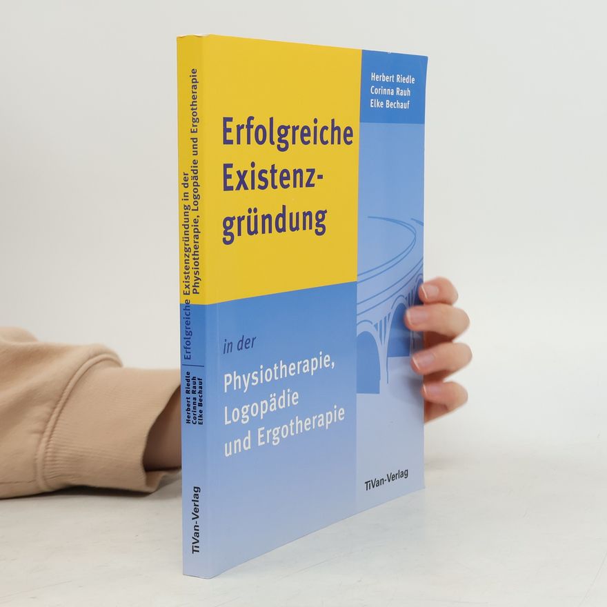 Herbert Riedle Erfolgreiche Existenzgründung in der Physiotherapie, Logopädie und Ergotherapie