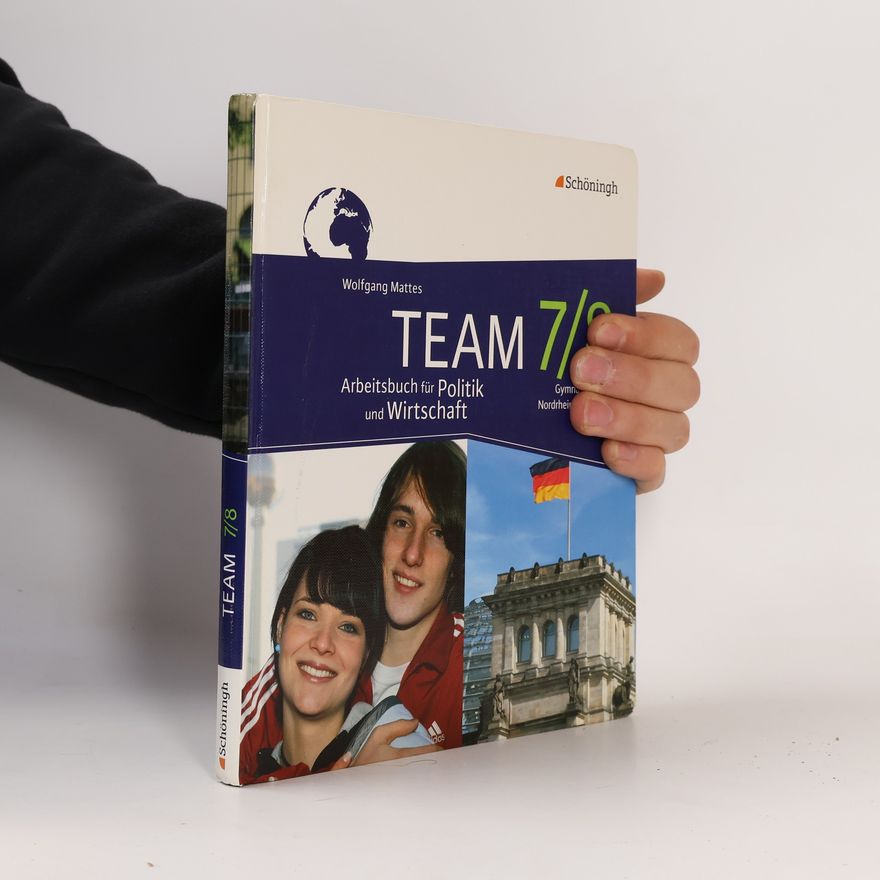 Wolfgang Mattes Team 7/8 : Arbeitsbuch für Politik und Wirtschaft. Gymnasium Nordrhein-Westfalen