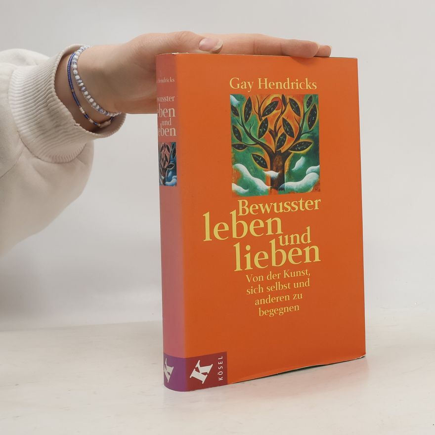 Gay Hendricks Bewusster leben und lieben