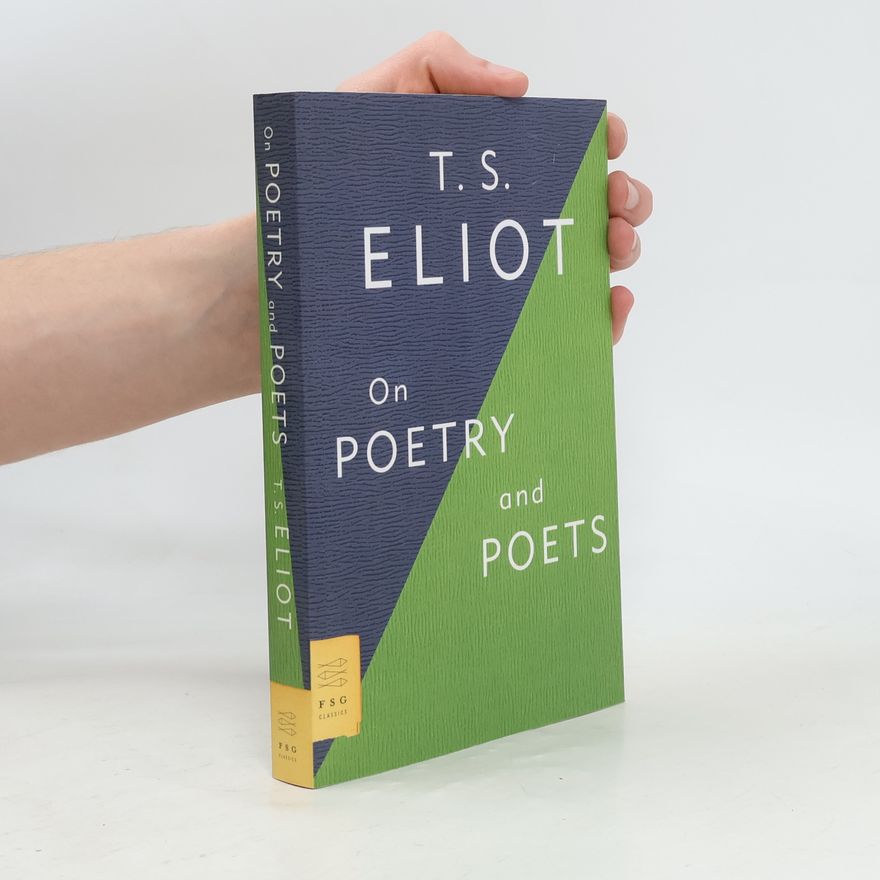 Thomas Stearns Eliot FSG Classics: On Poetry and Poets