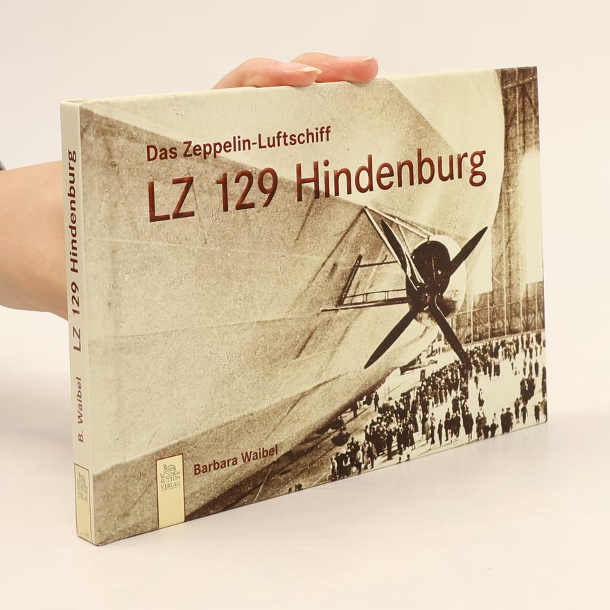 Barbara Waibel Das Zeppelin-Luftschiff LZ 129 Hindenburg