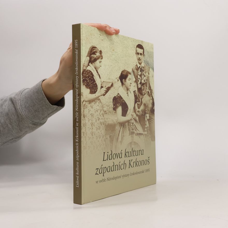 Daniel Dědovský Lidová kultura západních Krkonoš ve světle Národopisné výstavy českoslovanské 1895