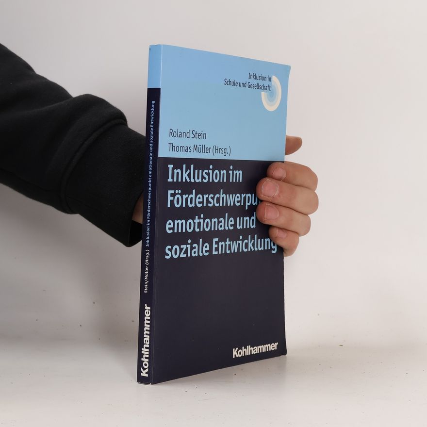 Roland Alfred Stein Inklusion in Schule und Gesellschaft: Inklusion im Förderschwerpunkt emotionale und soziale Entwicklung