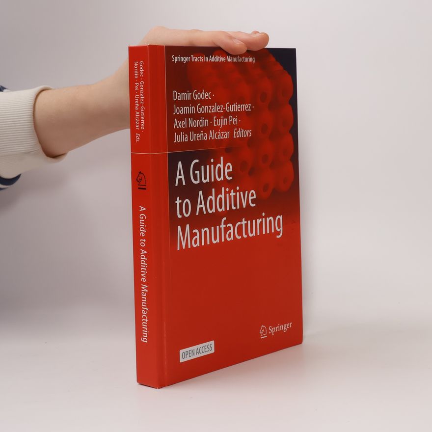 Julia Ureña Alcázar Springer Tracts in Additive Manufacturing: A Guide to Additive Manufacturing