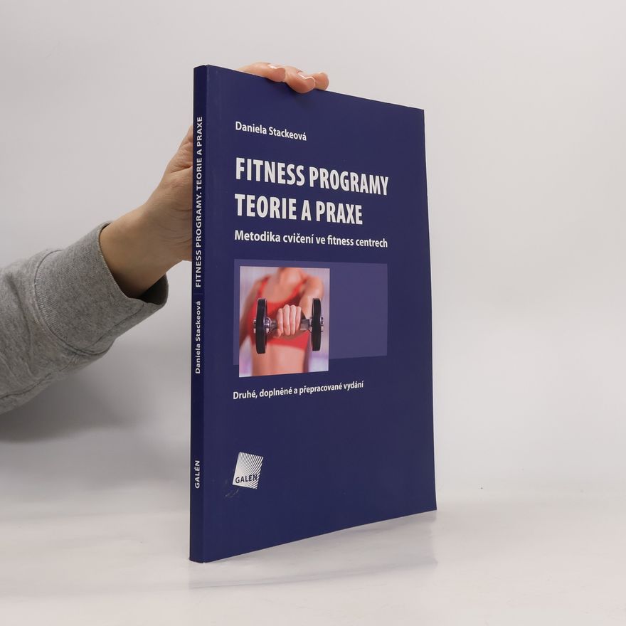 Daniela Stackeová Fitness programy. Teorie a praxe - Metodika cvičení ve fitness centrech