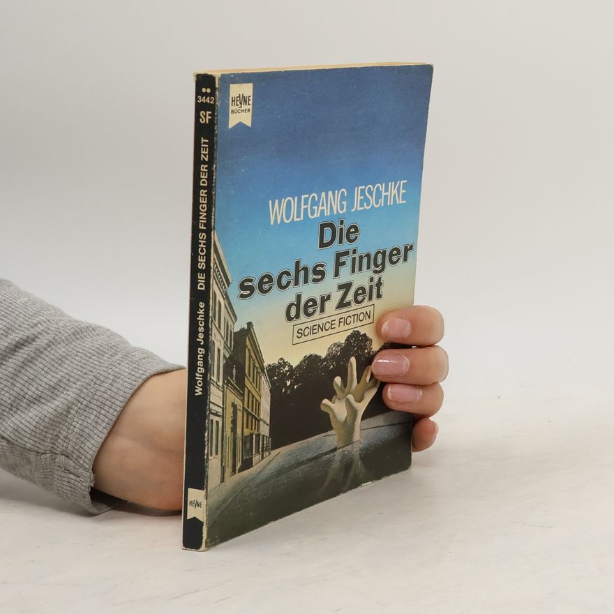 Wolfgang Jeschke Die sechs Finger der Zeit